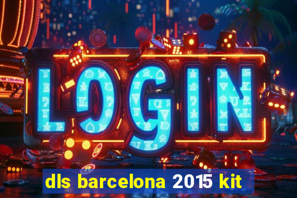 dls barcelona 2015 kit